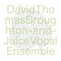 David Thomas Broughton and Juice Vocal Ensemble, cover art